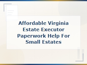 Affordable Probate Help for Small Virginia Estates