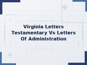 Virginia Letters Testamentary vs Letters of Administration