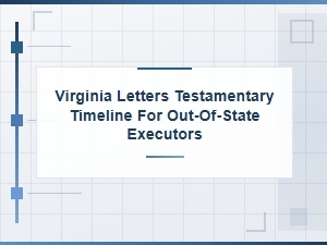Virginia Letters Testamentary Timeline for