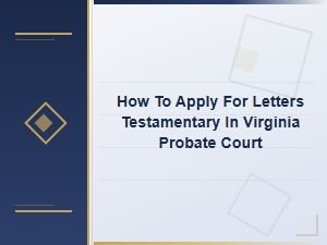 How to Apply for Letters Testamentary in Virginia Probate Court
