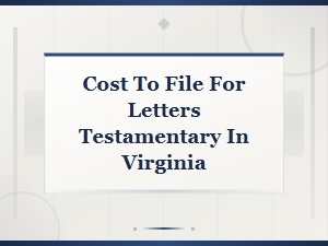 Filing Costs for Letters Testamentary in Virginia