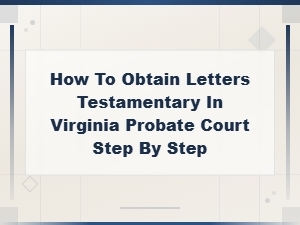 Letters Testamentary in Virginia: a Step-by-Step Guide