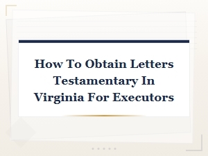 How to Obtain Letters Testamentary in Virginia